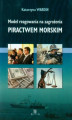 Okładka książki: Model reagowania na zagrożenia piractwem morskim