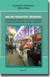 Okładka: Miejski transport zbiorowy. Kształtowanie wartości usług dla pasażera w świetle wyzwań nowej kultury mobilności