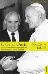 Okładka: Urbi et Gorbi. Jak chrześcijanie wpłynęli na obalenie reżimu komunistycznego w Europie Wschodniej