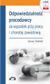 Okładka książki: Odpowiedzialność pracodawcy za wypadek przy pracy i chorobę zawodową ()