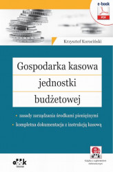 Okładka: Gospodarka kasowa jednostki budżetowej – zasady zarządzania środkami pieniężnymi – kompletna dokumentacja z instrukcją kasową ( z suplementem elektronicznym)