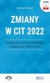 Okładka książki: Zmiany w CIT 2022 – komentarz do nowych przepisów – ujednolicony tekst ustawy ()