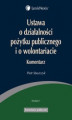 Okładka książki: Ustawa o działalności pożytku publicznego i o wolontariacie Komentarz