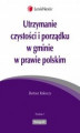 Okładka książki: Utrzymanie czystości i porządku w gminie w prawie polskim