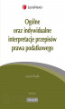 Okładka książki: Ogólne oraz indywidualne interpretacje przepisów prawa podatkowego