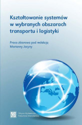 Okładka: Kształtowanie systemów w wybranych obszarach transportu i logistyki