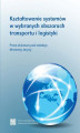 Okładka książki: Kształtowanie systemów w wybranych obszarach transportu i logistyki