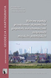 Okładka: Wybrane aspekty przestrzenne i ekonomiczne gospodarki nieruchomościami na terenach miejskich i podmiejskich