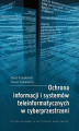 Okładka książki: Ochrona informacji i systemów teleinformatycznych w cyberprzestrzeni