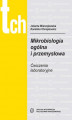 Okładka książki: Mikrobiologia ogólna i przemysłowa. Ćwiczenia laboratoryjne