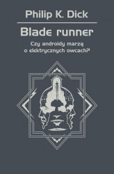 Okładka: Blade runner. Czy androidy marzą o elektrycznych owcach?