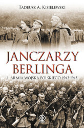 Okładka: Janczarzy Berlinga. 1. Armia Wojska Polskiego 1943-1945