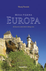Okładka: Moja piękna Europa dla koneserów sztuki, historii i dobrego wina