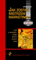 Okładka książki: Jak zostać mistrzem marketingu