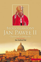 Okładka: Błogosławiony Jan Paweł II. Opowieść o świętości