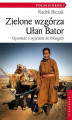 Okładka książki: Zielone wzgórza Ułan Bator. Opowieść o wyprawie do Mongolii