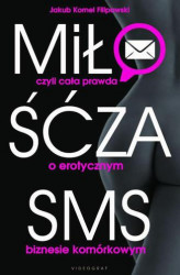 Okładka: Miłość za SMS, czyli cała prawda o erotycznym biznesie komórkowym