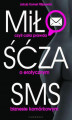 Okładka książki: Miłość za SMS, czyli cała prawda o erotycznym biznesie komórkowym