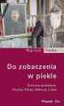 Okładka książki: Do zobaczenia w piekle. Kresowa apokalipsa: Ukraina, Polska, Białoruś, Łotwa