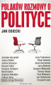 Okładka książki: Polaków  rozmowy  o polityce
