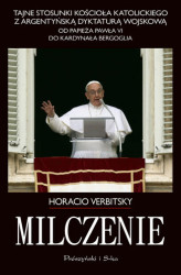 Okładka: Milczenie. Tajne stosunki Kościoła Katolickiego z argentyńską dyktaturą wojskową.Od papieża Pawła VI do kardynała Bergoglia