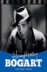 Okładka: Humphrey Bogart. Ostatni taki twardziel