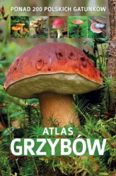 Okładka: Atlas grzybów. Ponad 200 polskich gatunków