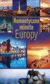 Okładka książki: Romantyczne miasta Europy (Wyd. 2015)