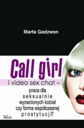 Okładka: Call girl i video sex chat - praca dla wyzwolonych seksualnie kobiet czy forma współczesnej prostytucji?