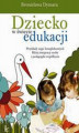 Okładka książki: Dziecko w świecie edukacji. Podstawy uczenia się kompleksowego - nowe kształty i wymiary edukacji