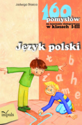 Okładka: Język polski - 160 pomysłów na nauczanie zintegrowane w klasach I-III