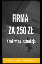 Okładka: Firma za 250 zł. Konkretna instrukcja