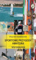 Okładka książki: Sportowe przygody amatora. Wspomnienia