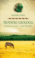 Okładka książki: Notatki geologa. Szmaragdy, złoto i… smak przygody