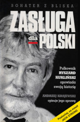 Okładka: Zasługa dla Polski. Pułkownik Ryszard Kukliński opowiada swoją historię