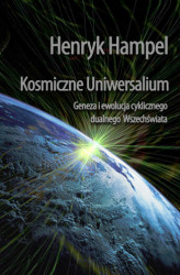 Okładka: Kosmiczne Uniwersalium. Geneza i ewolucja cyklicznego dualnego Wszechświata