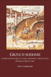 Okładka: Grzech Sodomii w przestrzeni politycznej, prawnej i społecznej Polski nowożytnej