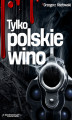 Okładka książki: Tylko polskie wino