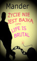 Okładka książki: Życie nie jest bajką czyli Life is brutal