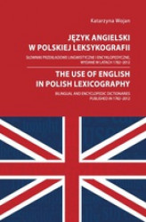 Okładka: Język angielski w polskiej leksykografii. Słowniki przekładowe lingwistyczne i encyklopedyczne, wydane w latach 1782 - 2012