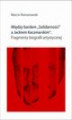 Okładka książki: Między bardem \"Solidarności\" a Jackiem Kaczmarskim. Fragmenty biografii
