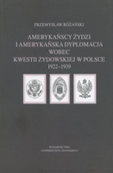 Okładka: Amerykańscy Żydzi i amerykańska dyplomacja wobec kwestii żydowskiej w Polsce 1922 &#8211; 1939