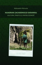 Okładka: Huaorani zachodniego skrawka: kultura, tradycje, współczesność