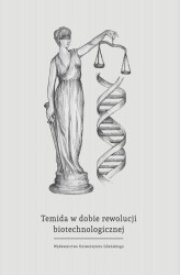 Okładka: Temida w dobie rewolucji biotechnologicznej wybrane problemy bioprawa