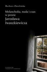 Okładka: Melancholia, nuda i czas w prozie Jarosława Iwaszkiewicza
