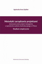 Okładka: Metodyki zarządzania projektami stosowane przez project managerów u operatorów systemu dystrybucyjne