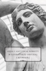 Okładka: Ideał i antyideał kobiety w literaturze greckiej i rzymskiej