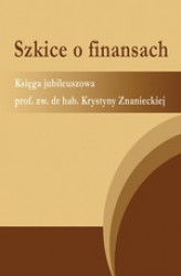 Okładka: Szkice o finansach. Księga jubileuszowa prof. zw. dr hab. Krystyny Znanieckiej