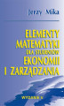 Okładka książki: Elementy matematyki dla studentów ekonomii i zarządzania