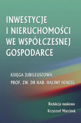 Okładka: Inwestycje i nieruchomości we współczesnej gospodarce. Księga jubileuszowa prof. zw. dr hab. Haliny Henzel